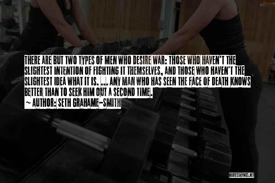 Seth Grahame-Smith Quotes: There Are But Two Types Of Men Who Desire War: Those Who Haven't The Slightest Intention Of Fighting It Themselves,