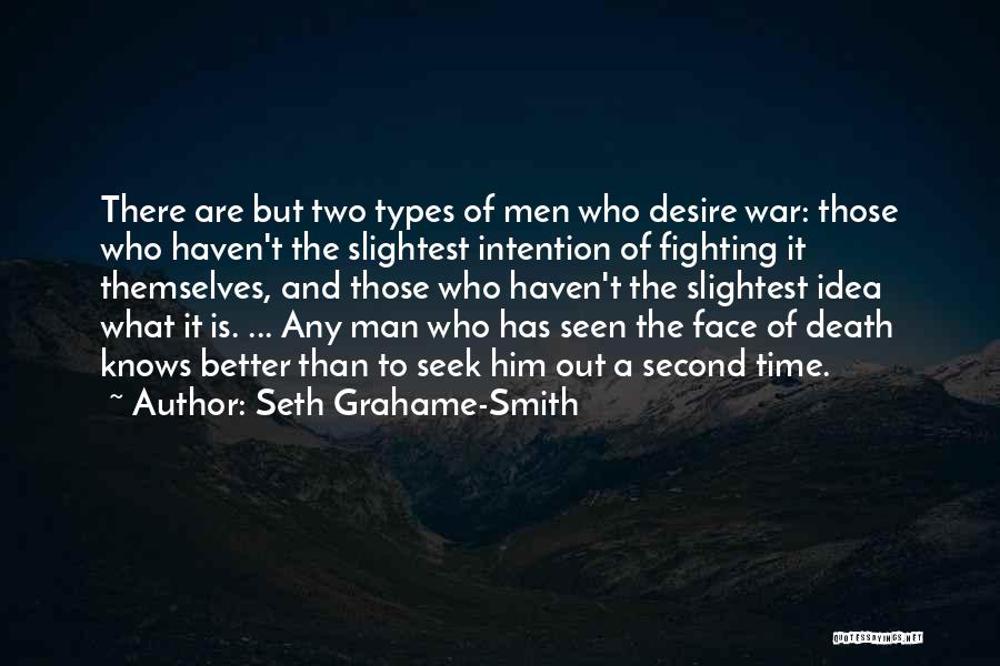 Seth Grahame-Smith Quotes: There Are But Two Types Of Men Who Desire War: Those Who Haven't The Slightest Intention Of Fighting It Themselves,