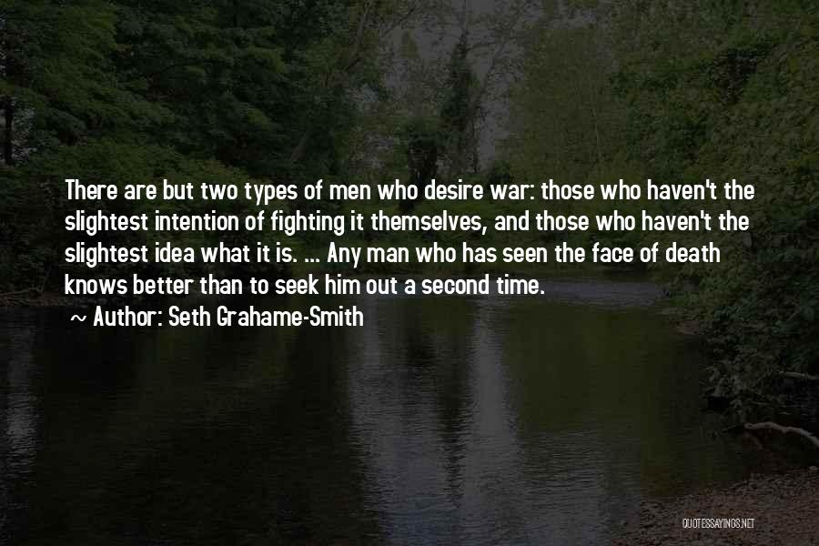 Seth Grahame-Smith Quotes: There Are But Two Types Of Men Who Desire War: Those Who Haven't The Slightest Intention Of Fighting It Themselves,