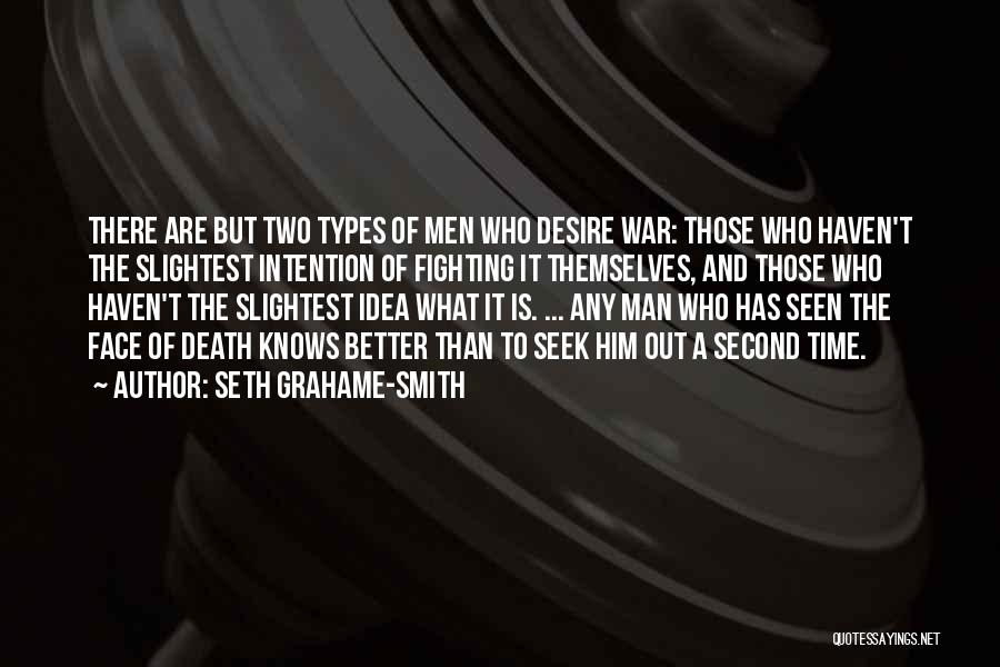 Seth Grahame-Smith Quotes: There Are But Two Types Of Men Who Desire War: Those Who Haven't The Slightest Intention Of Fighting It Themselves,