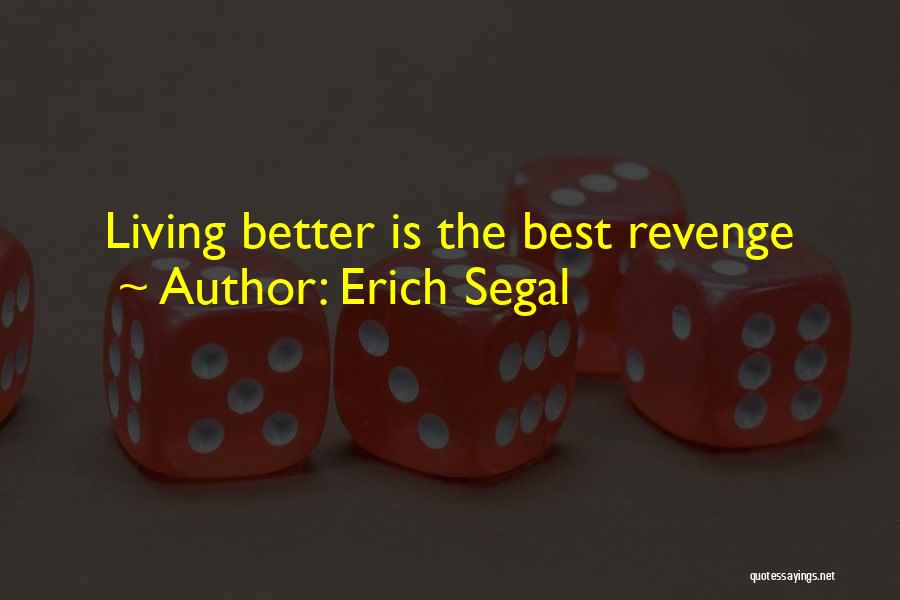 Erich Segal Quotes: Living Better Is The Best Revenge