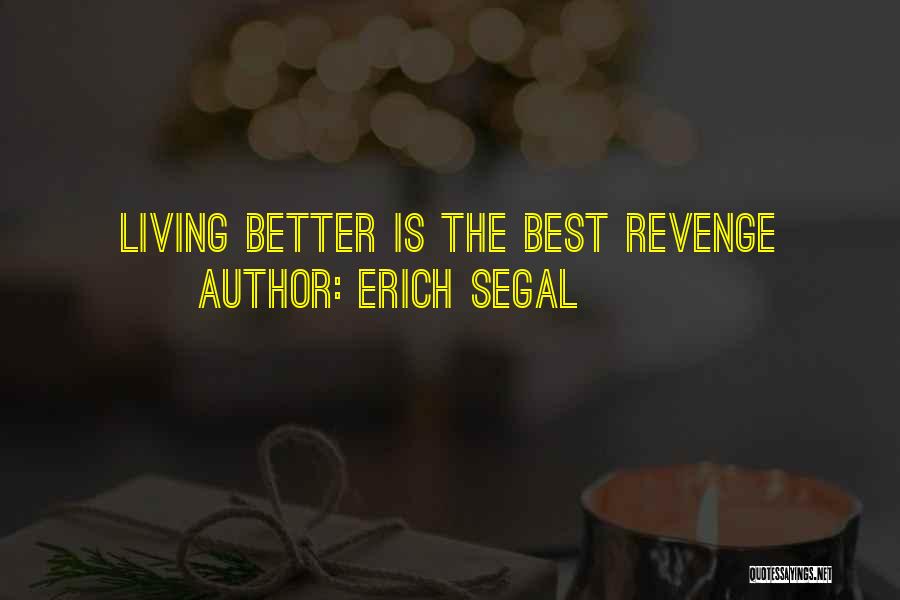 Erich Segal Quotes: Living Better Is The Best Revenge