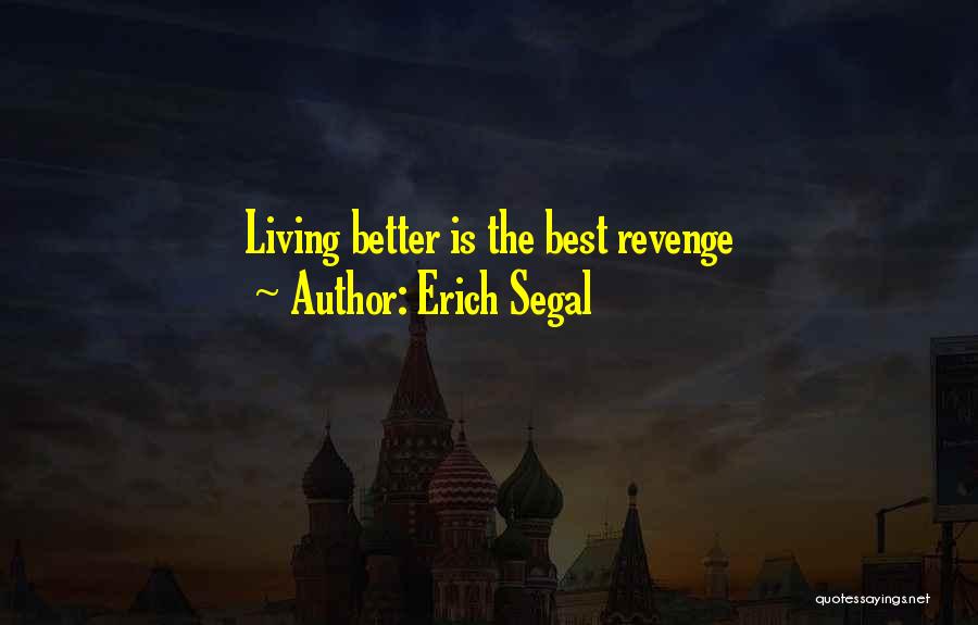 Erich Segal Quotes: Living Better Is The Best Revenge