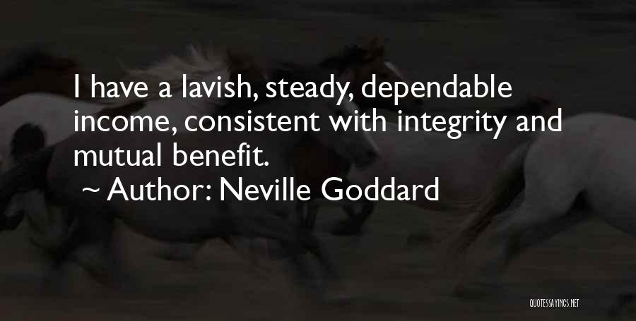 Neville Goddard Quotes: I Have A Lavish, Steady, Dependable Income, Consistent With Integrity And Mutual Benefit.
