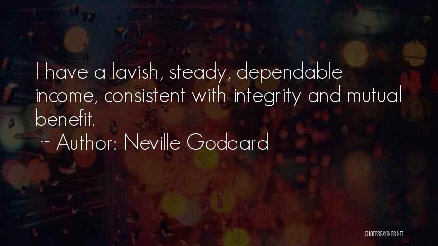 Neville Goddard Quotes: I Have A Lavish, Steady, Dependable Income, Consistent With Integrity And Mutual Benefit.