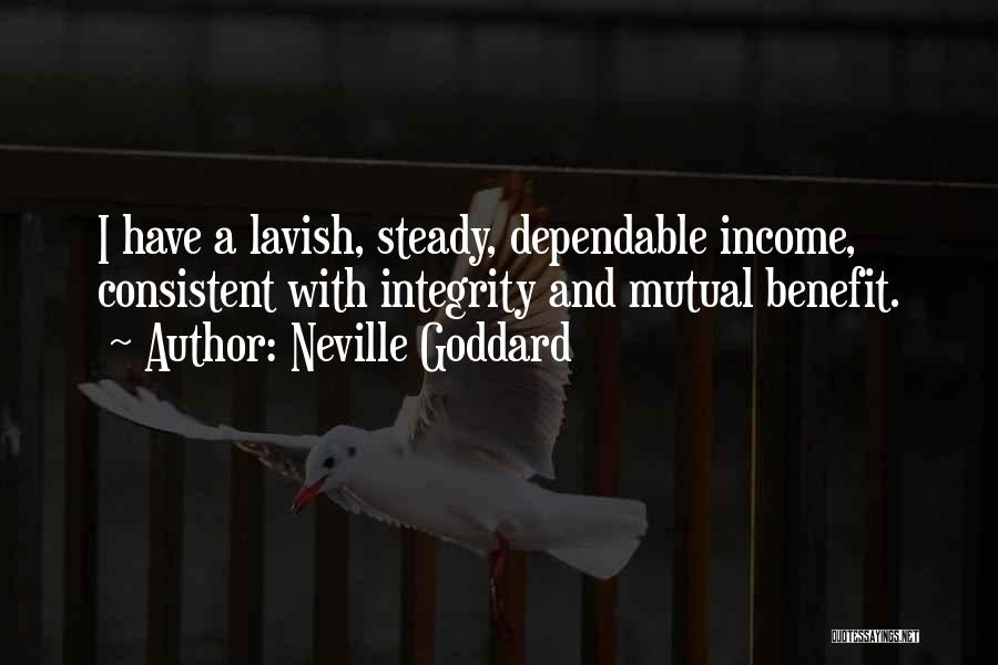 Neville Goddard Quotes: I Have A Lavish, Steady, Dependable Income, Consistent With Integrity And Mutual Benefit.