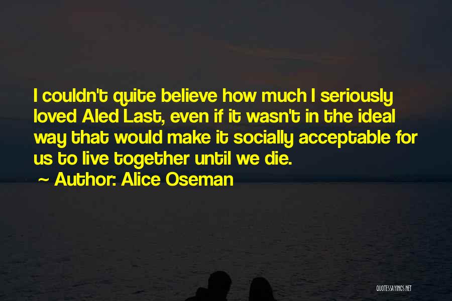 Alice Oseman Quotes: I Couldn't Quite Believe How Much I Seriously Loved Aled Last, Even If It Wasn't In The Ideal Way That