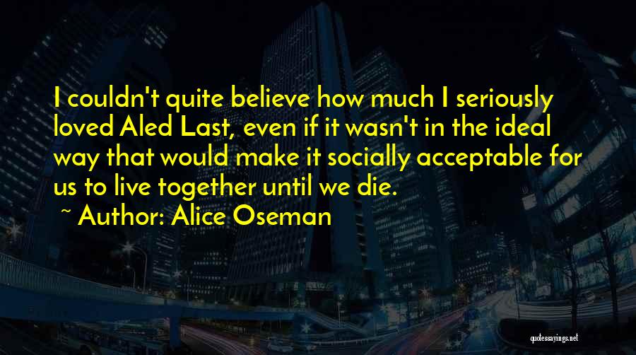 Alice Oseman Quotes: I Couldn't Quite Believe How Much I Seriously Loved Aled Last, Even If It Wasn't In The Ideal Way That
