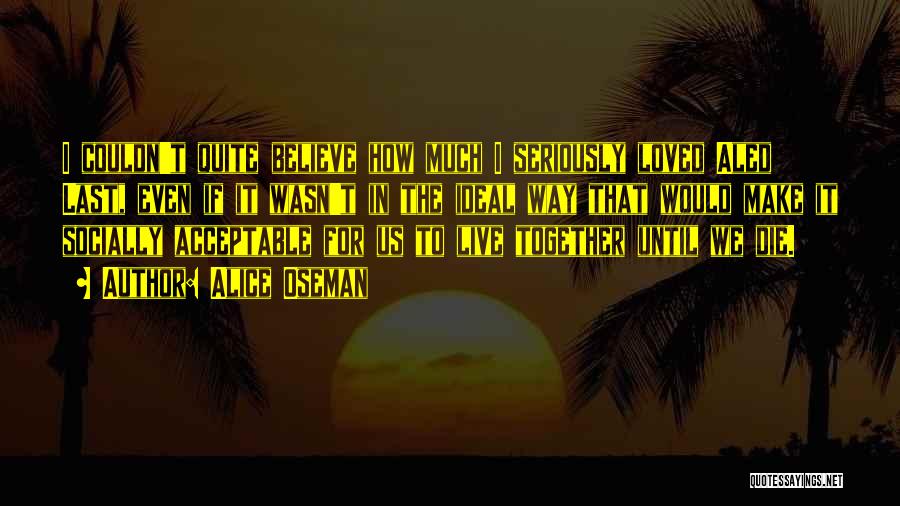 Alice Oseman Quotes: I Couldn't Quite Believe How Much I Seriously Loved Aled Last, Even If It Wasn't In The Ideal Way That