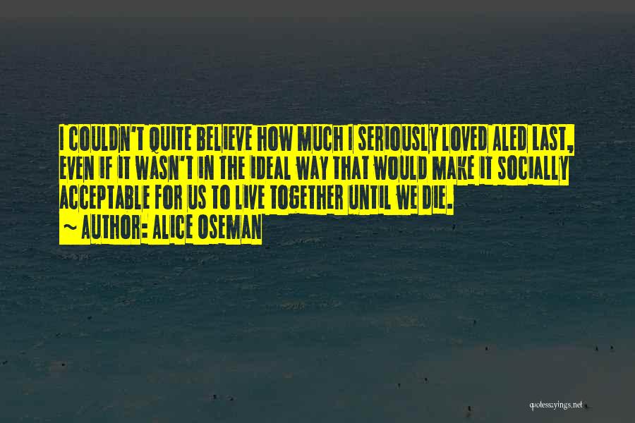 Alice Oseman Quotes: I Couldn't Quite Believe How Much I Seriously Loved Aled Last, Even If It Wasn't In The Ideal Way That