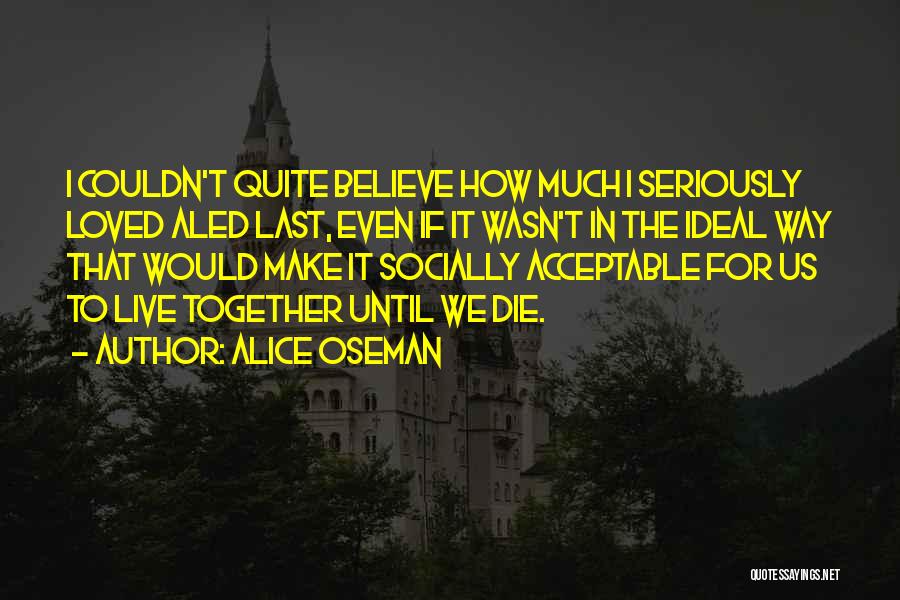 Alice Oseman Quotes: I Couldn't Quite Believe How Much I Seriously Loved Aled Last, Even If It Wasn't In The Ideal Way That