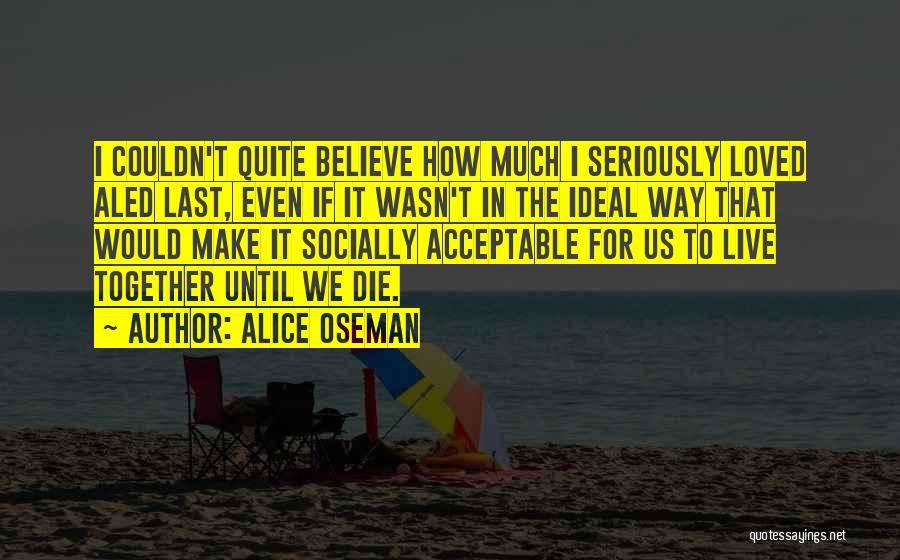 Alice Oseman Quotes: I Couldn't Quite Believe How Much I Seriously Loved Aled Last, Even If It Wasn't In The Ideal Way That