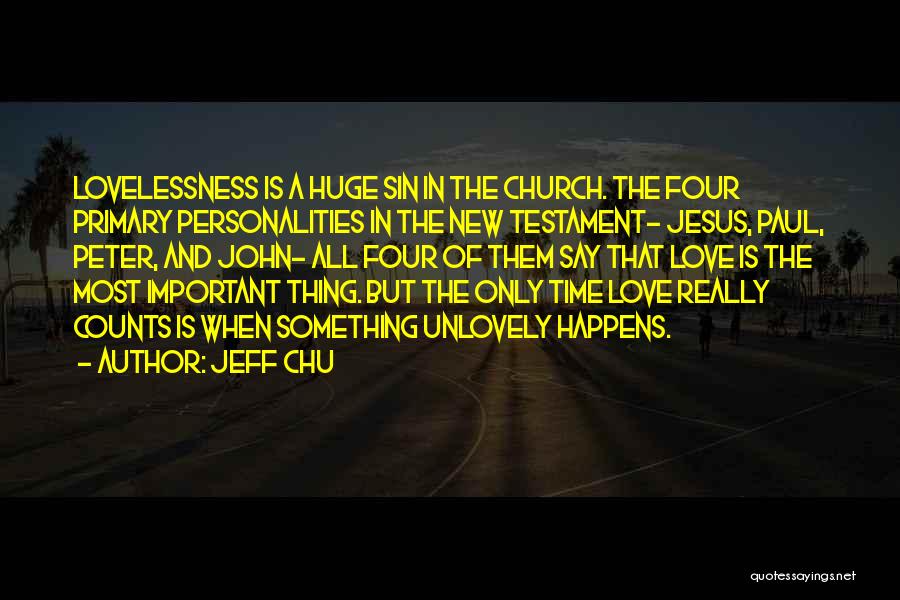 Jeff Chu Quotes: Lovelessness Is A Huge Sin In The Church. The Four Primary Personalities In The New Testament- Jesus, Paul, Peter, And