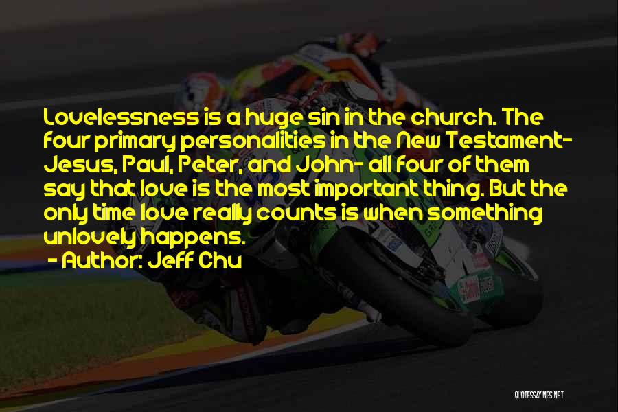 Jeff Chu Quotes: Lovelessness Is A Huge Sin In The Church. The Four Primary Personalities In The New Testament- Jesus, Paul, Peter, And