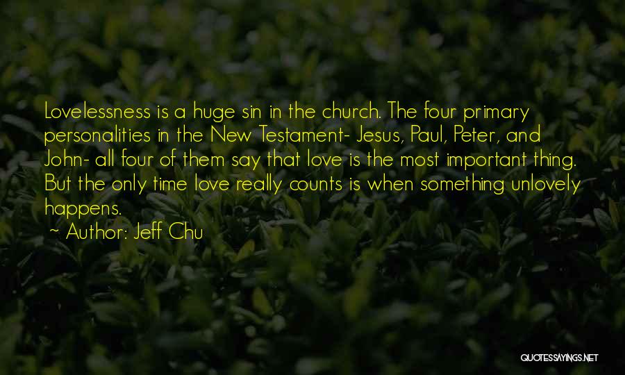 Jeff Chu Quotes: Lovelessness Is A Huge Sin In The Church. The Four Primary Personalities In The New Testament- Jesus, Paul, Peter, And