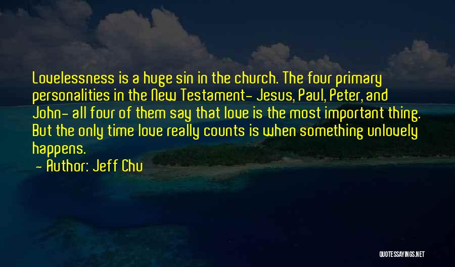 Jeff Chu Quotes: Lovelessness Is A Huge Sin In The Church. The Four Primary Personalities In The New Testament- Jesus, Paul, Peter, And