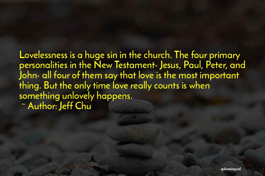 Jeff Chu Quotes: Lovelessness Is A Huge Sin In The Church. The Four Primary Personalities In The New Testament- Jesus, Paul, Peter, And