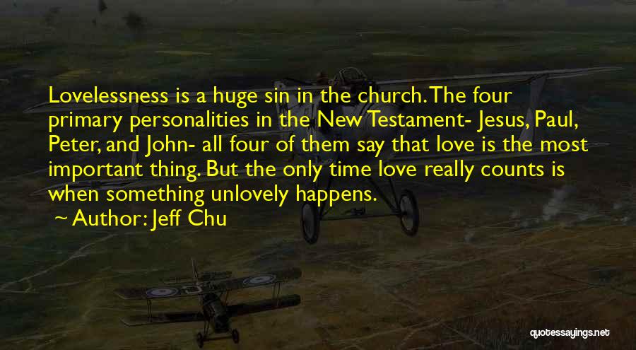 Jeff Chu Quotes: Lovelessness Is A Huge Sin In The Church. The Four Primary Personalities In The New Testament- Jesus, Paul, Peter, And