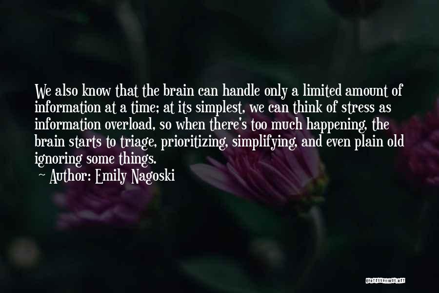 Emily Nagoski Quotes: We Also Know That The Brain Can Handle Only A Limited Amount Of Information At A Time; At Its Simplest,