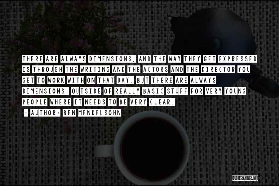Ben Mendelsohn Quotes: There Are Always Dimensions, And The Way They Get Expressed Is Through The Writing And The Actors And The Director