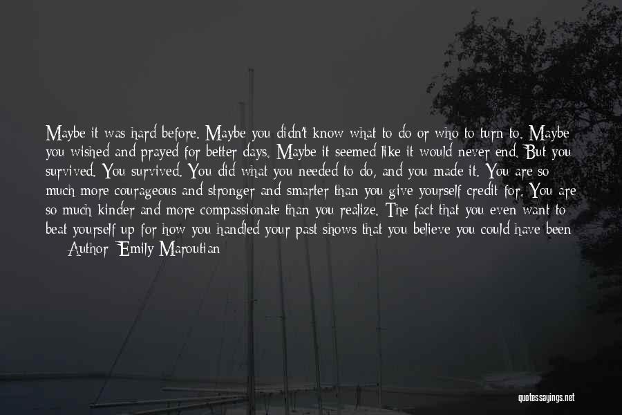 Emily Maroutian Quotes: Maybe It Was Hard Before. Maybe You Didn't Know What To Do Or Who To Turn To. Maybe You Wished