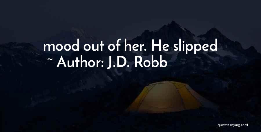 J.D. Robb Quotes: Mood Out Of Her. He Slipped