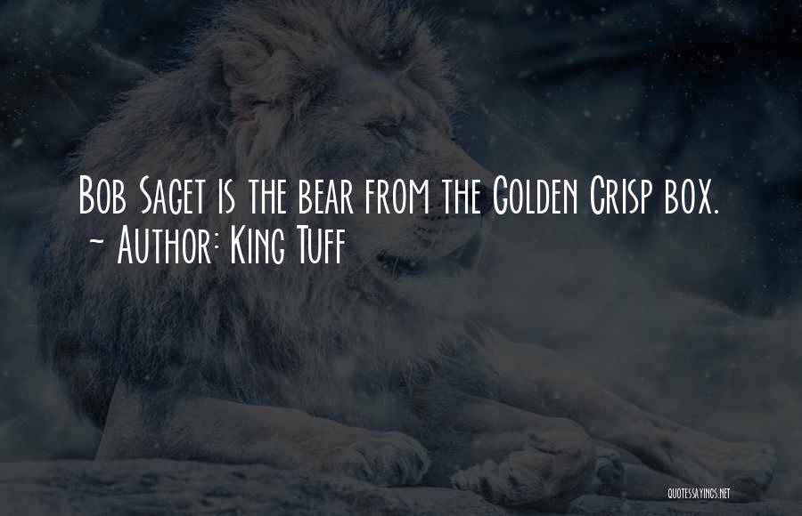 King Tuff Quotes: Bob Saget Is The Bear From The Golden Crisp Box.