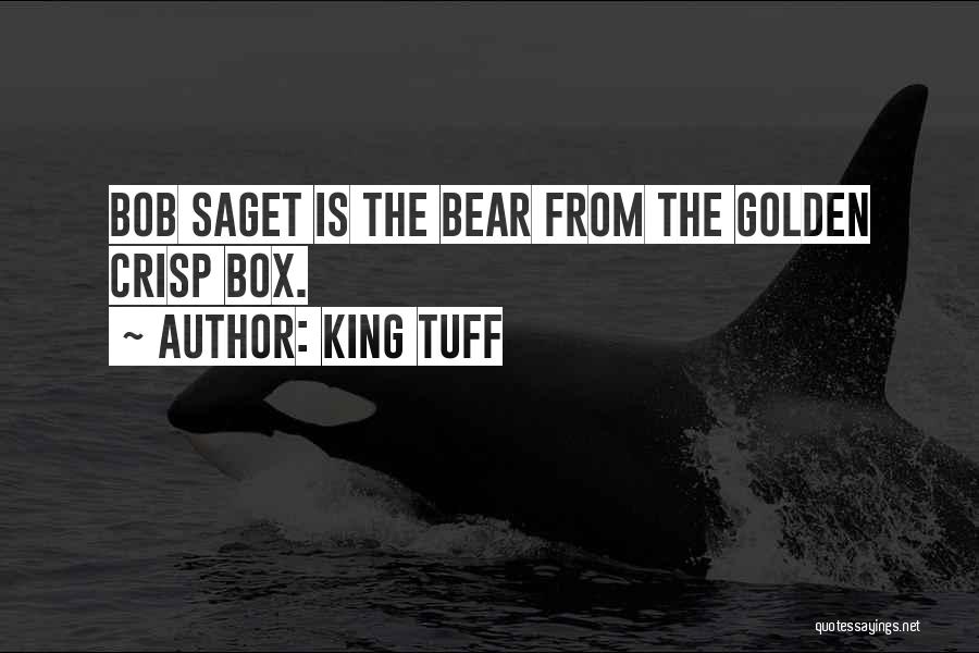 King Tuff Quotes: Bob Saget Is The Bear From The Golden Crisp Box.