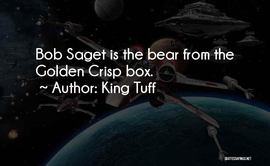 King Tuff Quotes: Bob Saget Is The Bear From The Golden Crisp Box.