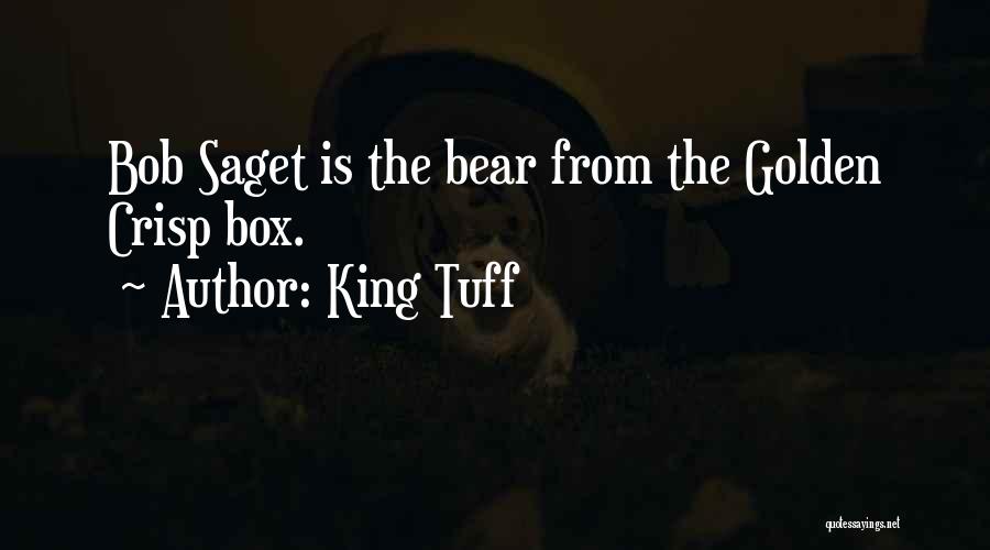 King Tuff Quotes: Bob Saget Is The Bear From The Golden Crisp Box.