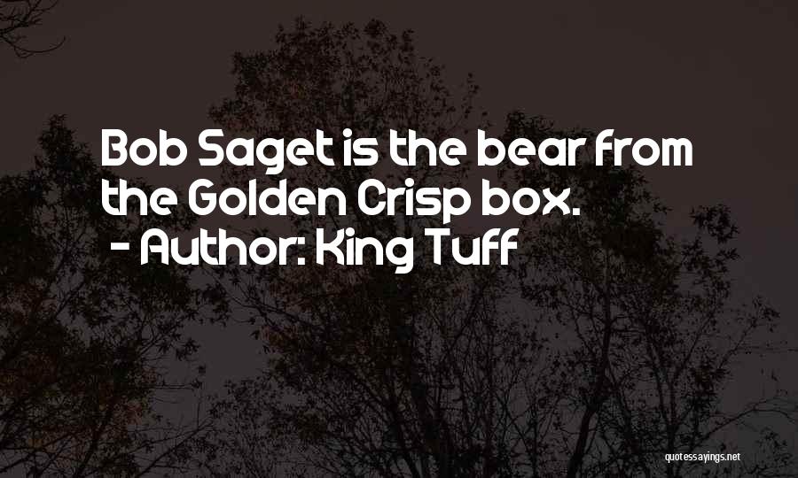 King Tuff Quotes: Bob Saget Is The Bear From The Golden Crisp Box.