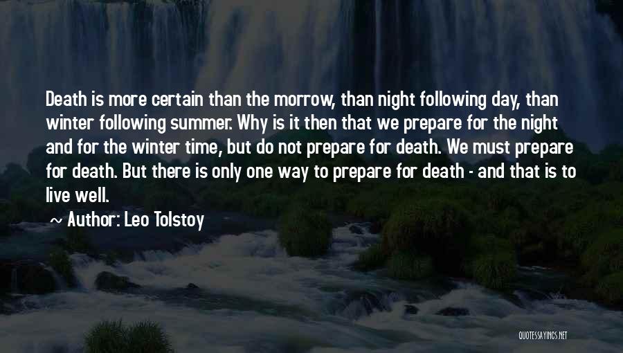 Leo Tolstoy Quotes: Death Is More Certain Than The Morrow, Than Night Following Day, Than Winter Following Summer. Why Is It Then That