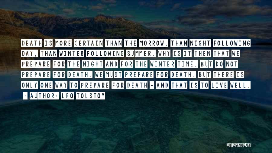 Leo Tolstoy Quotes: Death Is More Certain Than The Morrow, Than Night Following Day, Than Winter Following Summer. Why Is It Then That