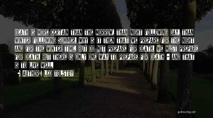 Leo Tolstoy Quotes: Death Is More Certain Than The Morrow, Than Night Following Day, Than Winter Following Summer. Why Is It Then That