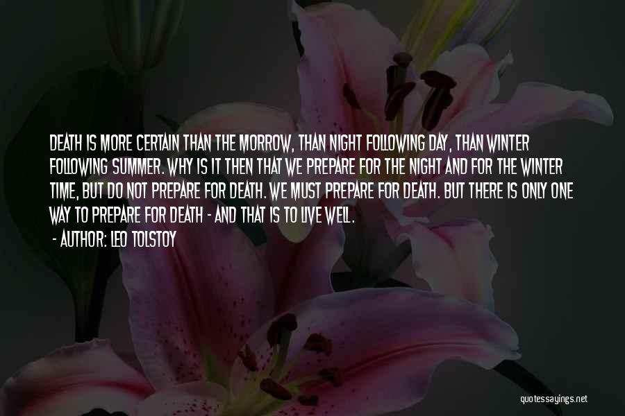 Leo Tolstoy Quotes: Death Is More Certain Than The Morrow, Than Night Following Day, Than Winter Following Summer. Why Is It Then That