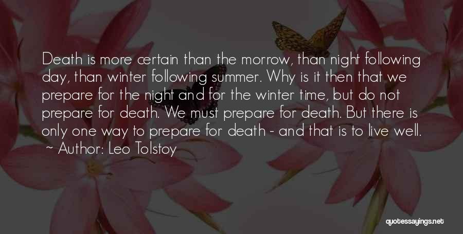 Leo Tolstoy Quotes: Death Is More Certain Than The Morrow, Than Night Following Day, Than Winter Following Summer. Why Is It Then That