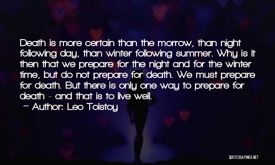 Leo Tolstoy Quotes: Death Is More Certain Than The Morrow, Than Night Following Day, Than Winter Following Summer. Why Is It Then That