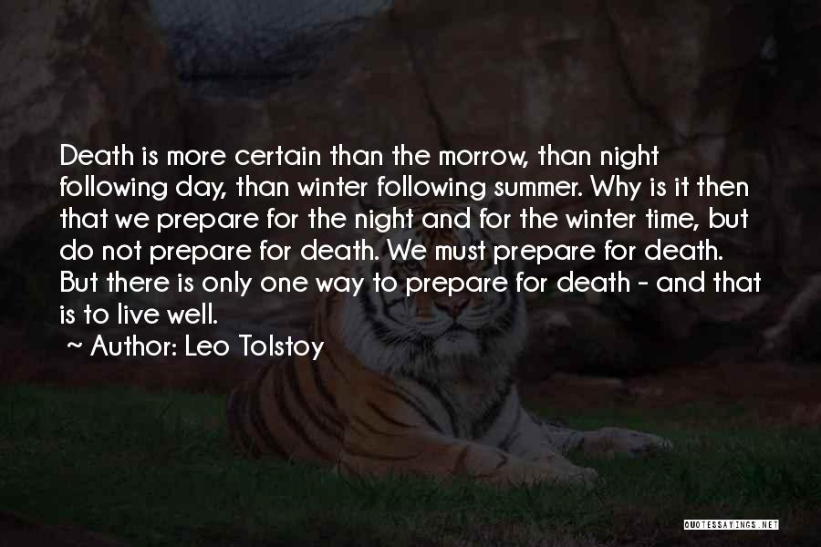 Leo Tolstoy Quotes: Death Is More Certain Than The Morrow, Than Night Following Day, Than Winter Following Summer. Why Is It Then That