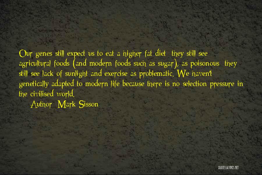 Mark Sisson Quotes: Our Genes Still Expect Us To Eat A Higher Fat Diet; They Still See Agricultural Foods (and Modern Foods Such