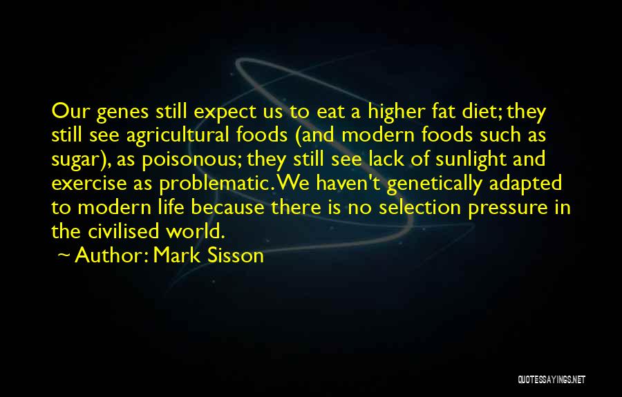 Mark Sisson Quotes: Our Genes Still Expect Us To Eat A Higher Fat Diet; They Still See Agricultural Foods (and Modern Foods Such