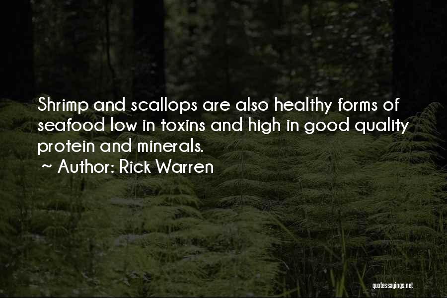 Rick Warren Quotes: Shrimp And Scallops Are Also Healthy Forms Of Seafood Low In Toxins And High In Good Quality Protein And Minerals.