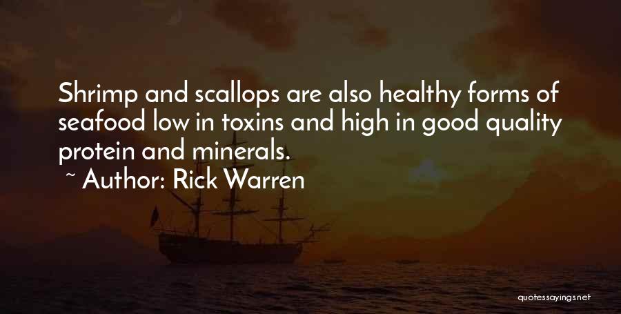 Rick Warren Quotes: Shrimp And Scallops Are Also Healthy Forms Of Seafood Low In Toxins And High In Good Quality Protein And Minerals.