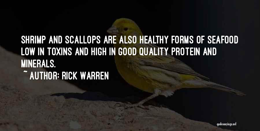 Rick Warren Quotes: Shrimp And Scallops Are Also Healthy Forms Of Seafood Low In Toxins And High In Good Quality Protein And Minerals.