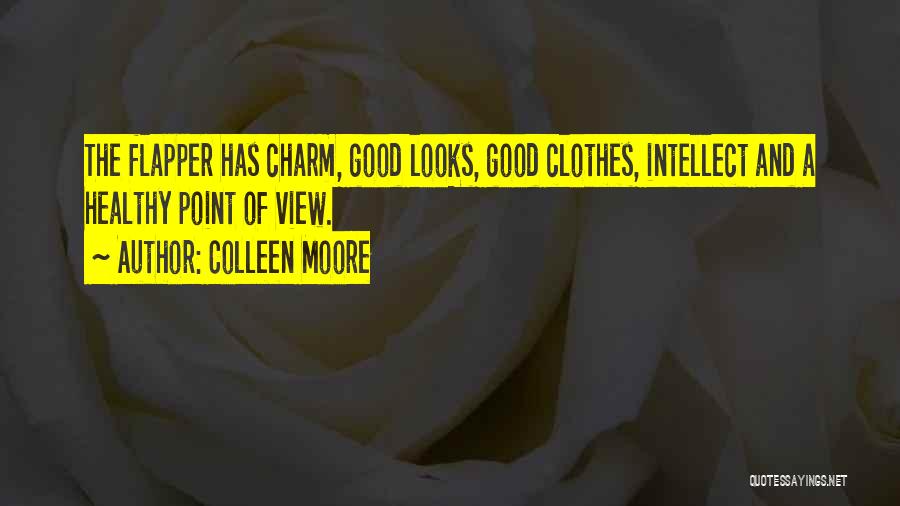Colleen Moore Quotes: The Flapper Has Charm, Good Looks, Good Clothes, Intellect And A Healthy Point Of View.