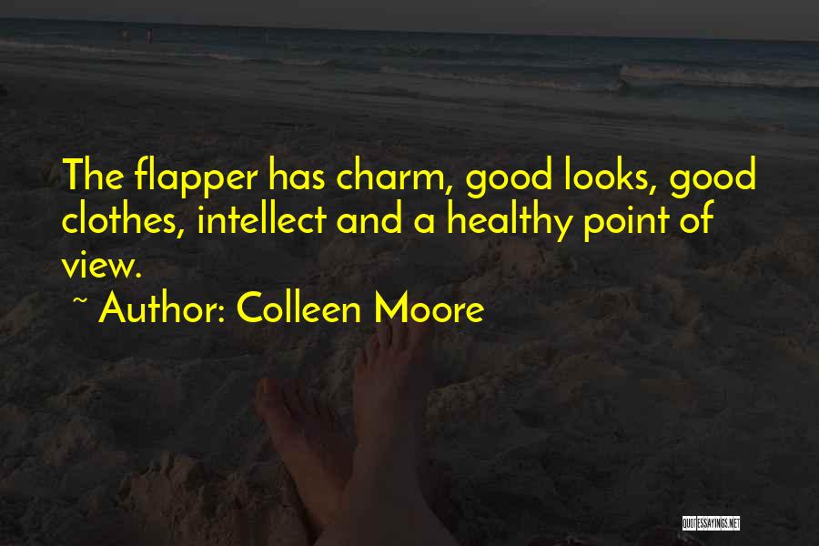 Colleen Moore Quotes: The Flapper Has Charm, Good Looks, Good Clothes, Intellect And A Healthy Point Of View.