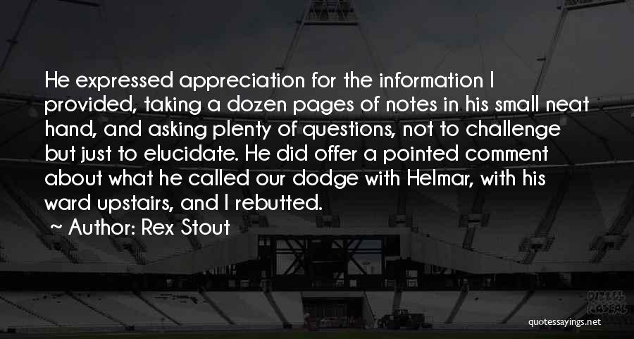 Rex Stout Quotes: He Expressed Appreciation For The Information I Provided, Taking A Dozen Pages Of Notes In His Small Neat Hand, And