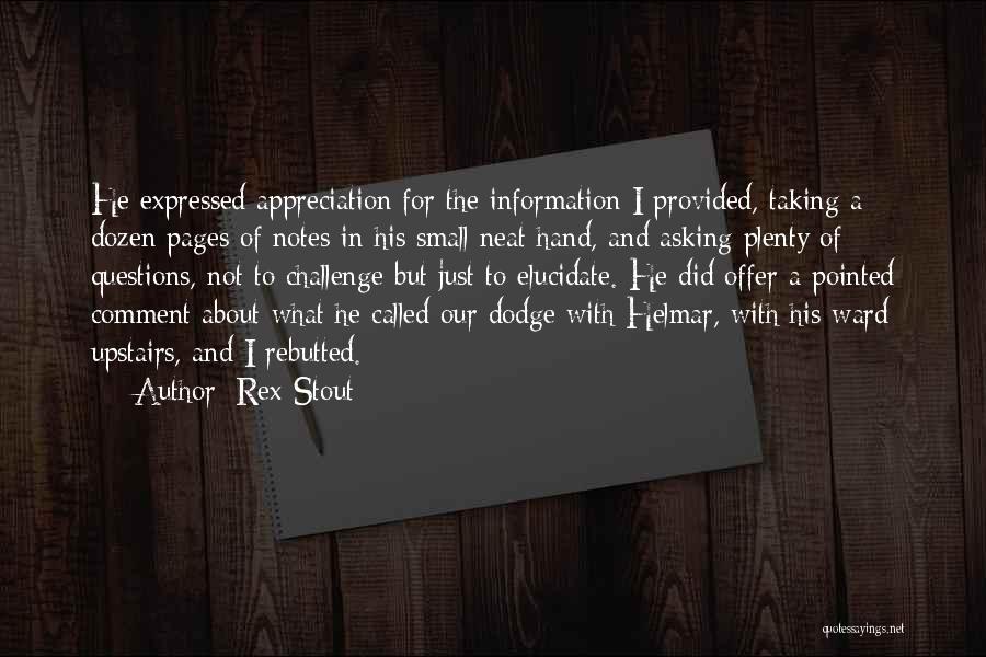 Rex Stout Quotes: He Expressed Appreciation For The Information I Provided, Taking A Dozen Pages Of Notes In His Small Neat Hand, And