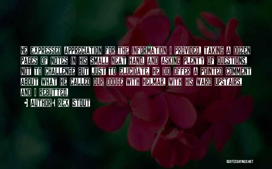Rex Stout Quotes: He Expressed Appreciation For The Information I Provided, Taking A Dozen Pages Of Notes In His Small Neat Hand, And