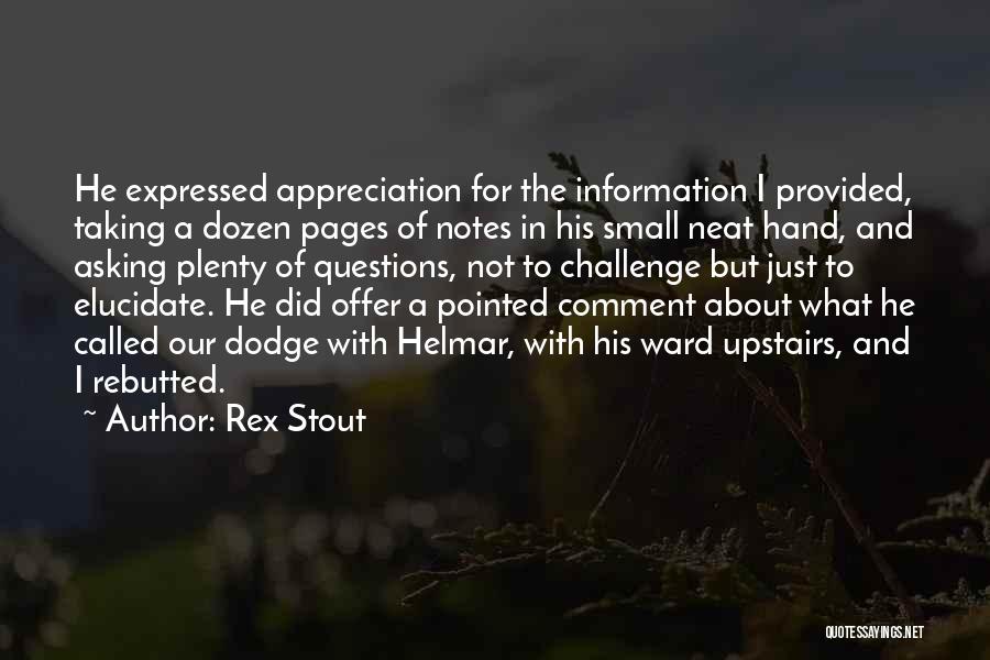 Rex Stout Quotes: He Expressed Appreciation For The Information I Provided, Taking A Dozen Pages Of Notes In His Small Neat Hand, And