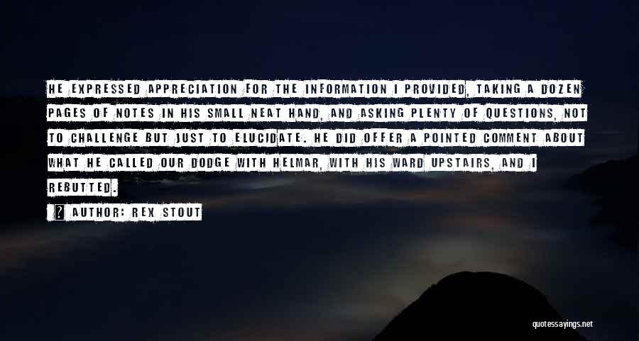 Rex Stout Quotes: He Expressed Appreciation For The Information I Provided, Taking A Dozen Pages Of Notes In His Small Neat Hand, And